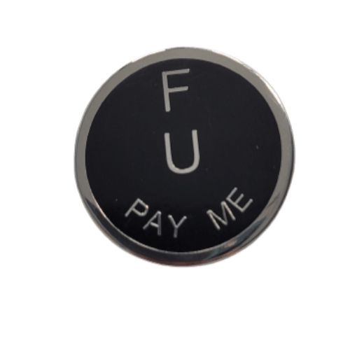 F U Pay Me Lapel Pin